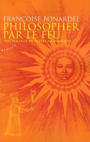 Livrenpoche : Philosopher par le feu - Anthologie de textes alchimiques - Françoise Bonardel - Livre