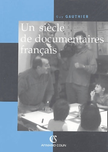 Livrenpoche : Un siècle de documentaires français : Des tourneurs de manivelle aux voltigeurs du multimédia - Guy Gauthier - Livre