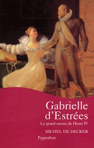 Livrenpoche : Gabrielle d'Estrées : Le grand amour de Henri IV - Michel De Decker - Livre