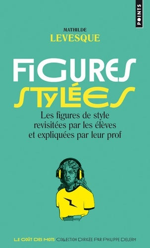 Livrenpoche : Figures stylées : Les figures de style revisitées par les élèves et expliquées par leur prof - Mathilde Levesque - Livre