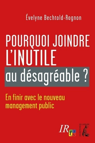Livrenpoche : pourquoi joindre l'inutile au desagreable ? : EN FINIR AVEC LE NOUVEAU MANAGEMENT PUBLIC - Bechtold-rognon E. - Livre