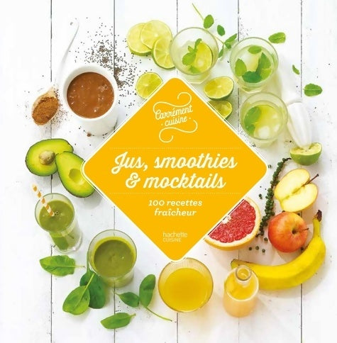Livrenpoche : Jus smoothies et mocktails 100 recettes fraîcheur - Collectif - Livre