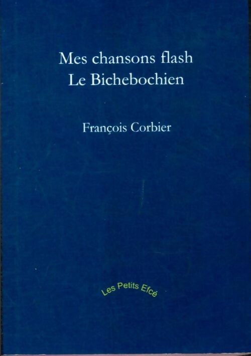 Livrenpoche : Mes chansons flash, be Bichebochien - François Corbier - Livre