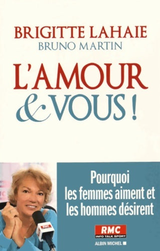Livrenpoche : L'Amour et vous ! : Pourquoi les femmes aiment et les hommes désirent - Bruno Martin - Livre