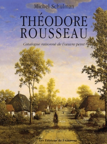 Livrenpoche : Theodore Rousseau. Catalogue Raisonne De L'Oeuvre Peint - Michel Schulman - Livre