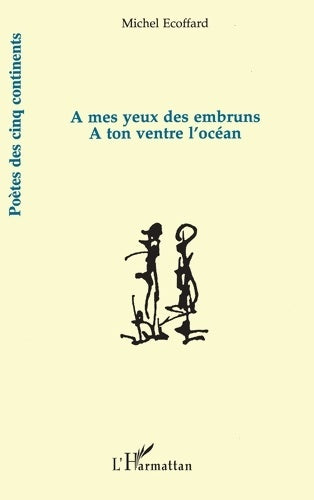 Livrenpoche : A mes yeux des embruns à ton ventre l'océan - Michel Ecoffard - Livre