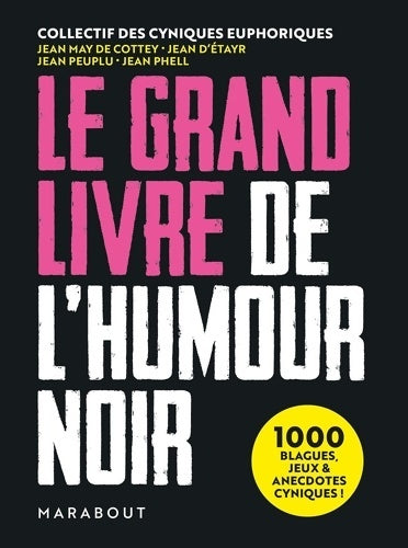 Livrenpoche : Le Grand Livre de l'humour noir : 1000 blagues jeux et anecdotes cyniques ! - Collectif - Livre