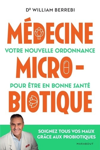 Livrenpoche : Médecine microbiotique : Votre nouvelle ordonnance pour être en bonne santé - William Berrebi - Livre