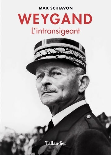Livrenpoche : Weygand : L'INTRANSIGEANT - Max Schiavon - Livre