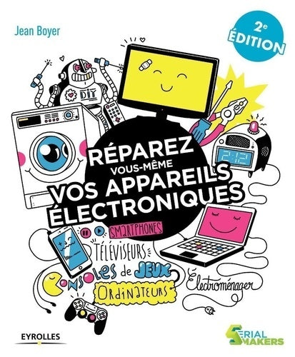 Livrenpoche : Réparez vous-même vos appareils électroniques : Smartphones téléviseurs consoles de jeux ordinateurs électroménager... - Jean Boyer - Livre