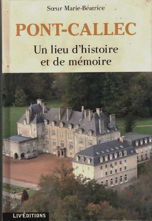 Livrenpoche : Pont-callec : Un lieu d'histoire et de mémoire - Soeur Marie-Béatrice - Livre