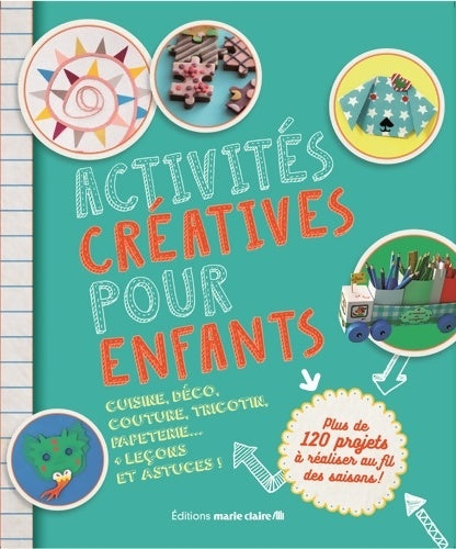 Livrenpoche : Activités créatives pour enfants : Cuisine déco couture tricotin papeterie ... + leçons et astuces ! - Collectif - Livre