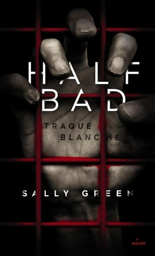 Livrenpoche : Half Bad Tome I : Traque blanche - Sally Green - Livre