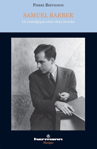 Livrenpoche : Samuel Barber. Un nostalgique entre deux mondes - Pierre Brévignon - Livre
