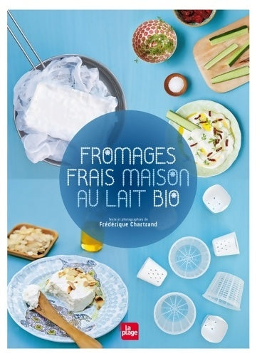 Livrenpoche : Fromages frais maison au lait bio - Frédérique Chartrand - Livre