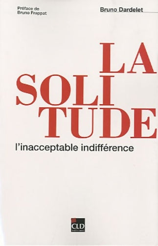 Livrenpoche : La solitude l'inacceptable indifférence - Bruno Dardelet - Livre