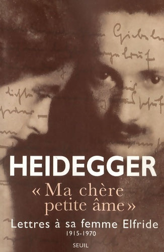 Livrenpoche : Ma chère petite âme : Lettres de Martin Heidegger à sa femme Elfride 1915-1970 - Heidegger Martin Et - Livre