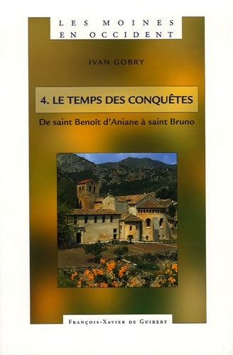 Livrenpoche : Les moines en Occident Tome IV : Le temps des conquêtes de saint Benoît d'Aniane à saint Bruno - Ivan Gobry - Livre