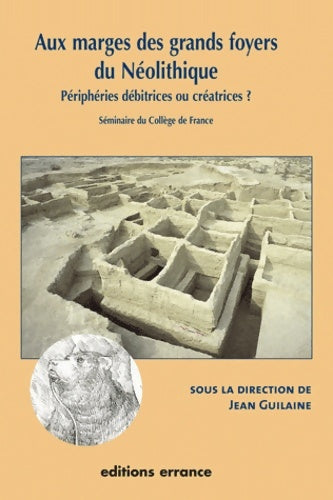 Livrenpoche : Aux marges des grands foyers du Néolithique : Périphéries débitrices ou créatrices ? - Jean Guilaine - Livre