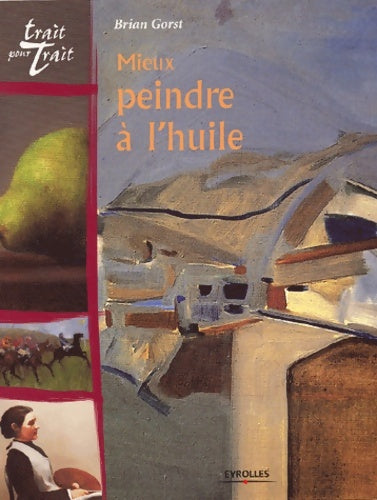 Livrenpoche : Mieux peindre à l'huile - Brian Gorst - Livre