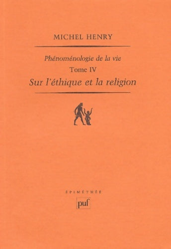 Livrenpoche : Phénoménologie de la vie : Tome IV Sur l'éthique et la religion - Michel Henry - Livre