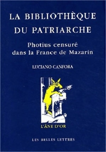 Livrenpoche : La Bibliothèque du patriarche : Photius censuré dans la France de Mazarin - Luciano Confora - Livre
