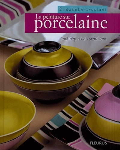 Livrenpoche : La Peinture sur porcelaine : Techniques et créations - Elisabeth Cruciani - Livre