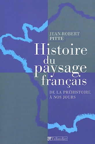 Livrenpoche : Histoire du paysage français : De la préhistoire à nos jours - Jean-Robert Pitte - Livre
