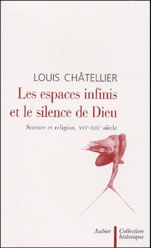 Livrenpoche : Les Espaces infinis et le Silence de Dieu - Louis Châtellier - Livre