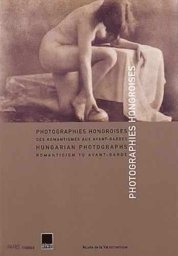 Livrenpoche : Photographies hongroises : Des Romantismes aux Avant-gardes - Collectif - Livre