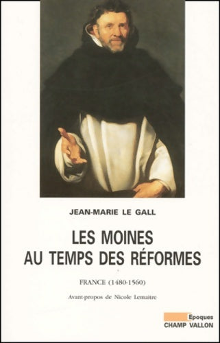Livrenpoche : Les moines au temps de réformes : 1480-1550 - Jean-Marie Le Gall - Livre