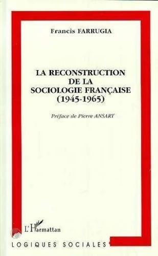 Livrenpoche : La reconstitution de la sociologie française 1945-1965 - Francis Farrugia - Livre