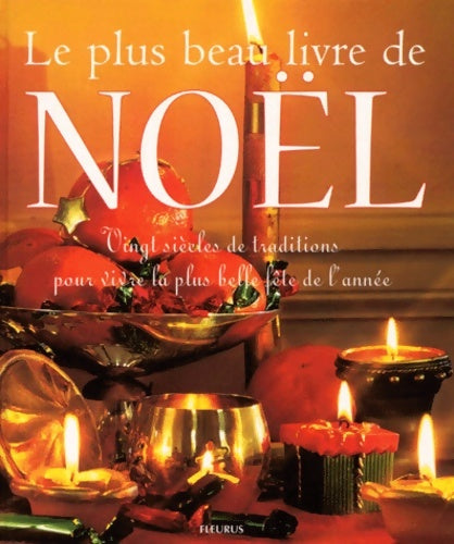 Livrenpoche : Le Plus Beau Livre De Noel. Vingt siècles De Traditions Pour Vivre La Plus Belle fête De L'année - Collectif - Livre