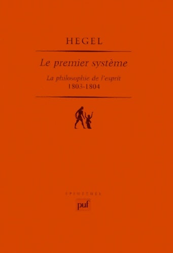 Livrenpoche : LE PREMIER SYSTEME. : La philosophie de l'esprit 1803-1804 - Hegel Georg-Wilhelm- - Livre
