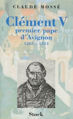Livrenpoche : Clément V premier pape d'Avignon - Claude Mossé - Livre