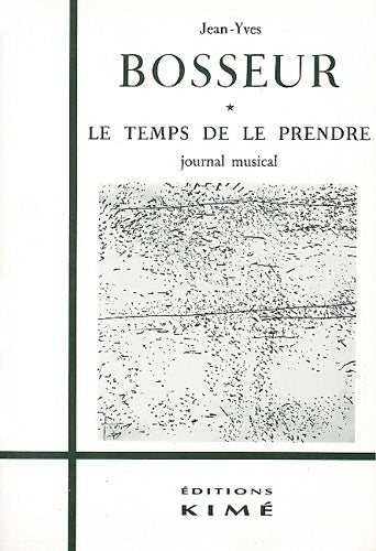 Livrenpoche : Le Temps De Le Prendre. Journal Musical - Jean-Yves Bosseur - Livre