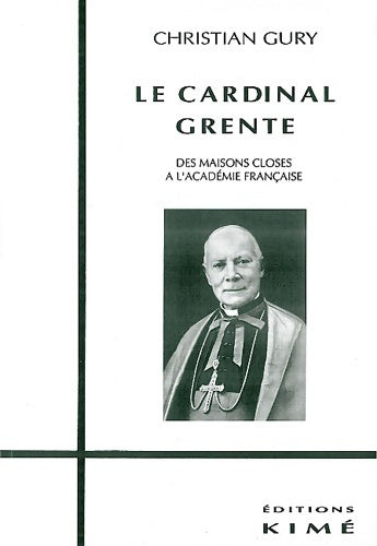 Livrenpoche : Le cardinal Grente : Des maisons closes à l'Académie française - Christian Gury - Livre