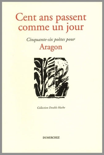 Livrenpoche : Cent ans passent comme un jour : Cinquante-six poètes pour Aragon - Collectif - Livre