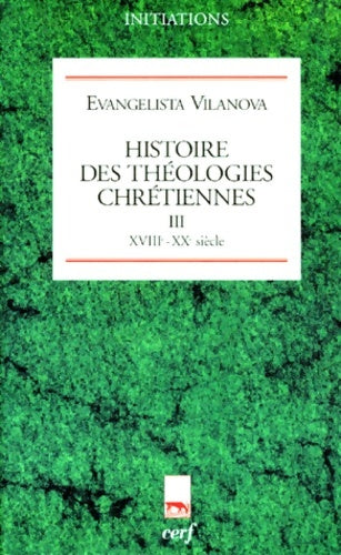 Livrenpoche : Histoire des théologies chrétiennes Tome III XVIIIè-XXè siècle - Evangelista Vilanova - Livre