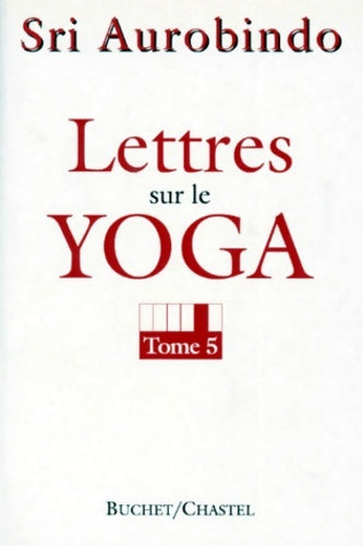 Livrenpoche : Lettres sur le yoga t5 - Shrî Aurobindo - Livre