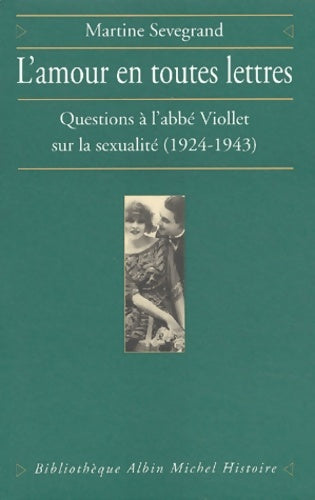 Livrenpoche : L'Amour en toutes lettres : Questions à l'abbé Viollet sur la sexualité 1924-1943 - Martine Sevegrand - Livre