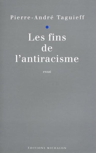 Livrenpoche : Les fins de l'antiracisme - Pierre-André Taguieff - Livre