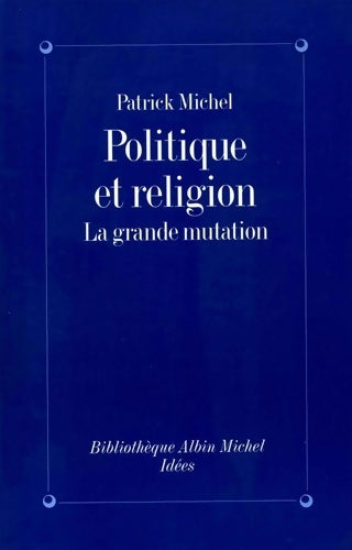Livrenpoche : Politique et Religion : La Grande Mutation - Patrick Michel - Livre