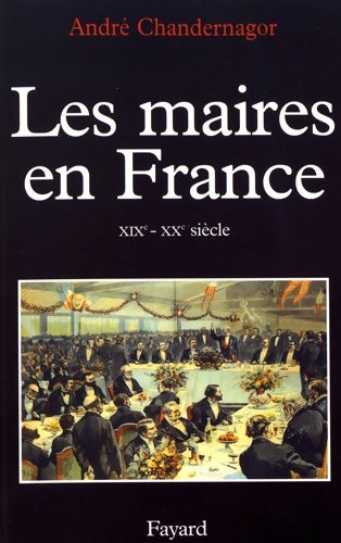 Livrenpoche : Les Maires en France : XIXe-XXe siècle - André Chandernagor - Livre