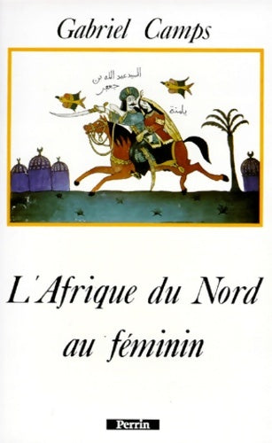 Livrenpoche : L'Afrique DU NORD AU FEMININ. : Héroïnes du Mahgreb et du Sahara - Gabriel Camps - Livre