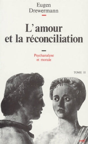 Livrenpoche : Psychanalyse et théologie morale Tome II : L'Amour et la Réconciliation - Eugen Drewermann - Livre