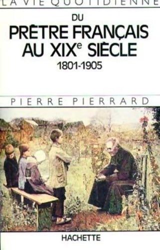 Livrenpoche : La vie quotidienne d'un prêtre français au XIXe siècle - P. Pierrard - Livre