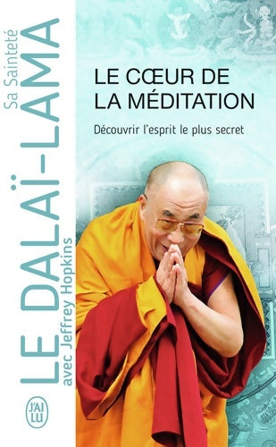 Livrenpoche : Le coeur de la méditation : Découvrir l'esprit le plus secret - Sa Sainteté Le Dalaï-lama (xiv?) [tenzin Gyatso] - Livre