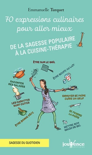 Livrenpoche : 70 Exprressions culinaires pour aller mieux : De la sagesse populaire à la cuisine-thérapie - Emmanuelle Turquet - Livre