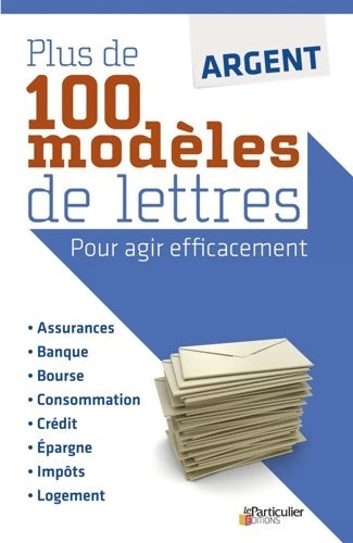 Livrenpoche : Argent : Plus de 100 modèles de lettres: Pour agir efficacement. - Collectif - Livre